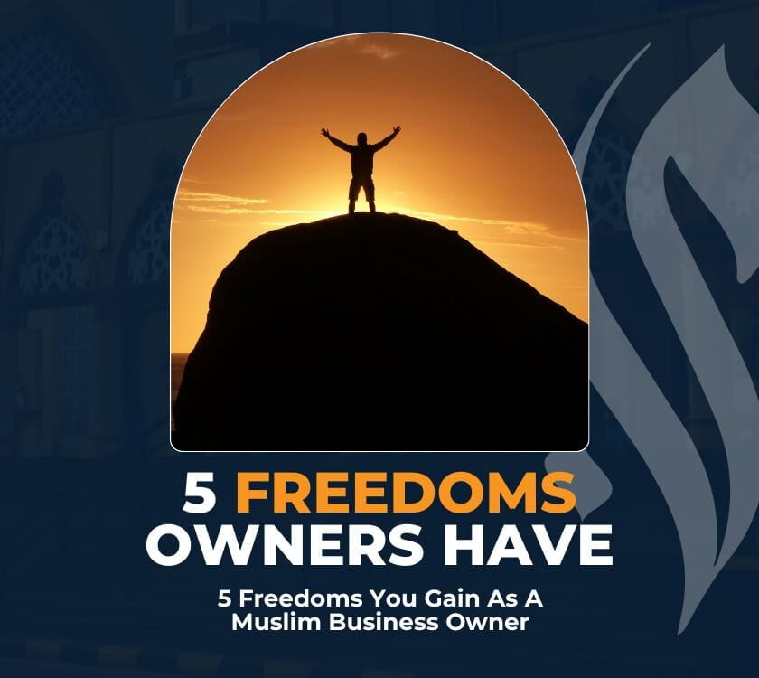 5 Freedoms You Gain as a Muslim Business Owner